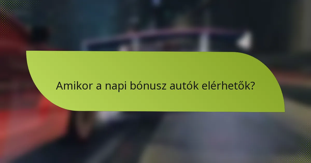 Amikor a napi bónusz autók elérhetők?