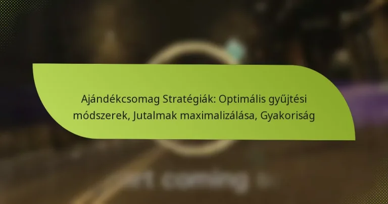 Ajándékcsomag Stratégiák: Optimális gyűjtési módszerek, Jutalmak maximalizálása, Gyakoriság