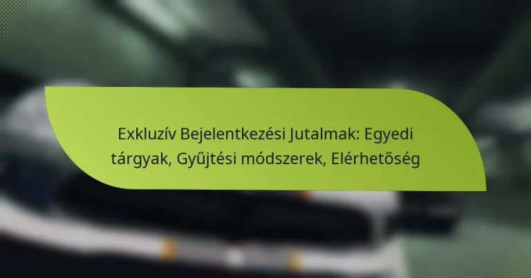 Exkluzív Bejelentkezési Jutalmak: Egyedi tárgyak, Gyűjtési módszerek, Elérhetőség