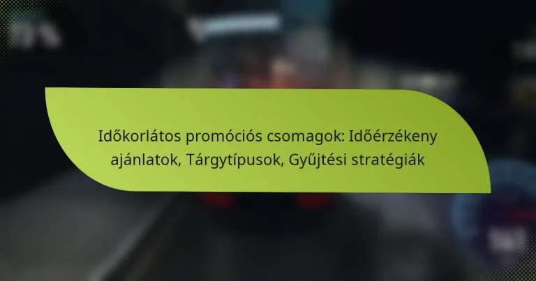 Időkorlátos promóciós csomagok: Időérzékeny ajánlatok, Tárgytípusok, Gyűjtési stratégiák