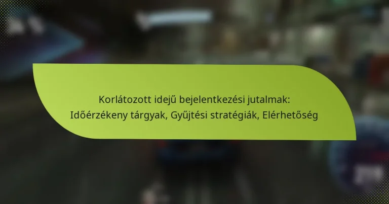Korlátozott idejű bejelentkezési jutalmak: Időérzékeny tárgyak, Gyűjtési stratégiák, Elérhetőség