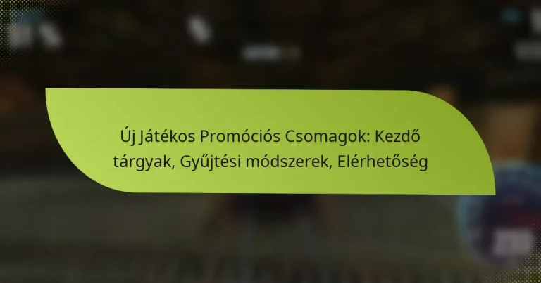 Új Játékos Promóciós Csomagok: Kezdő tárgyak, Gyűjtési módszerek, Elérhetőség