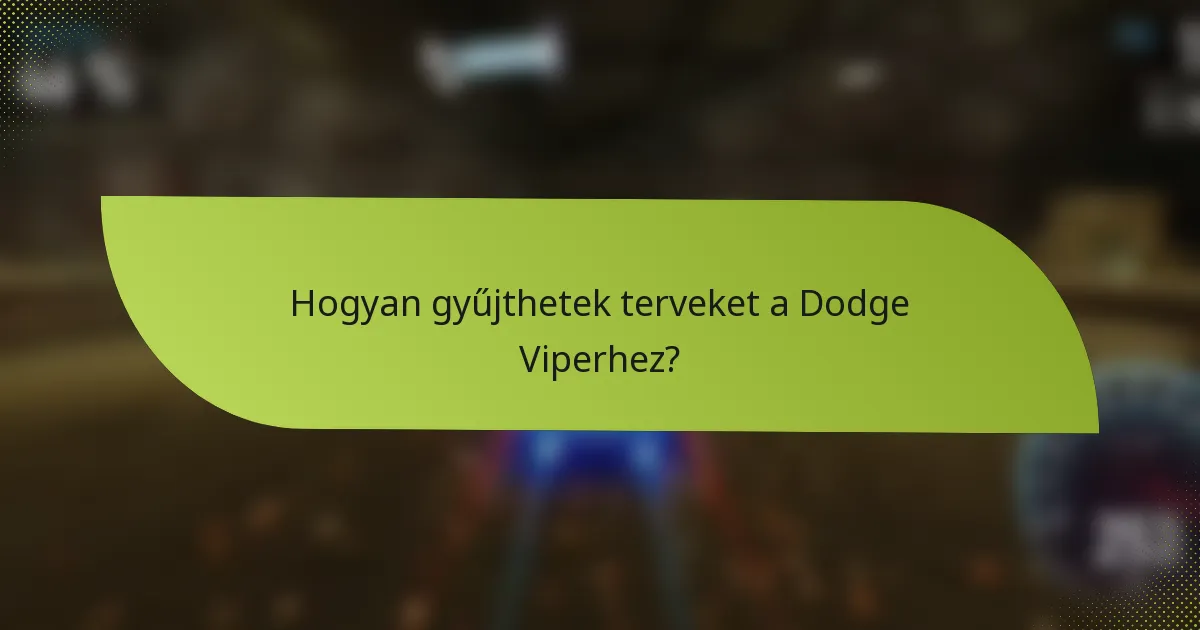 Hogyan gyűjthetek terveket a Dodge Viperhez?