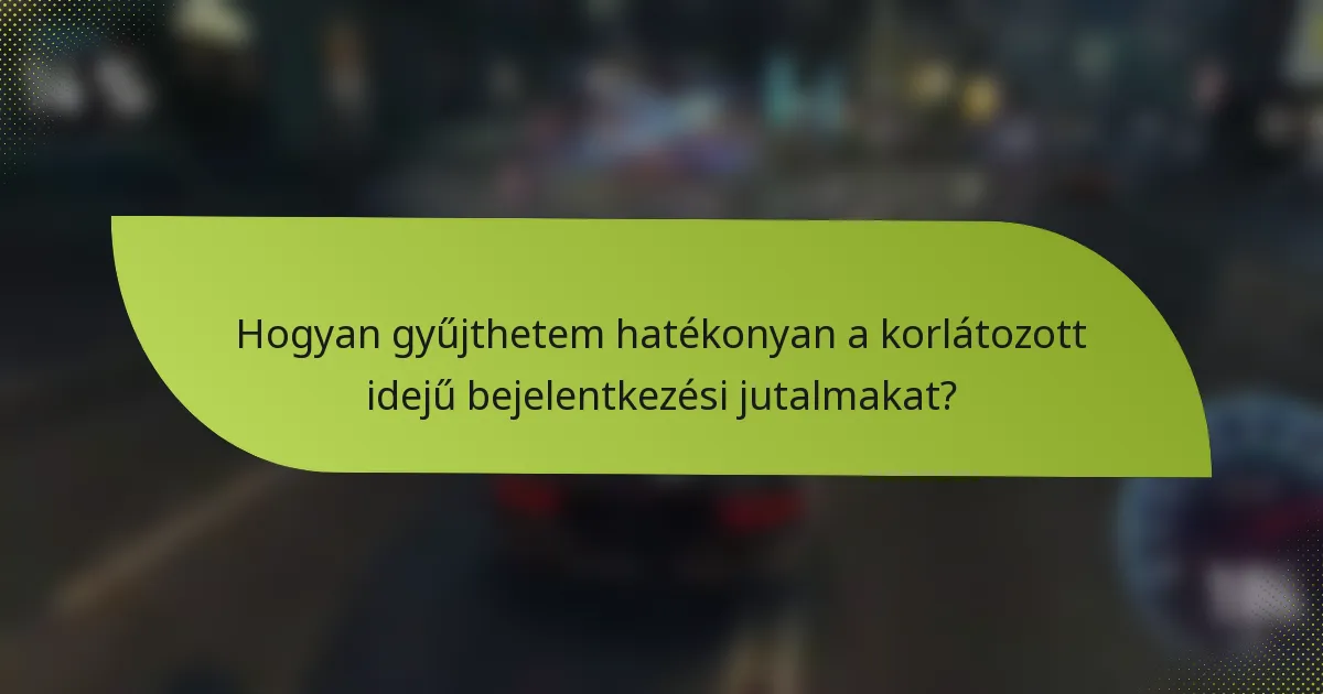 Hogyan gyűjthetem hatékonyan a korlátozott idejű bejelentkezési jutalmakat?