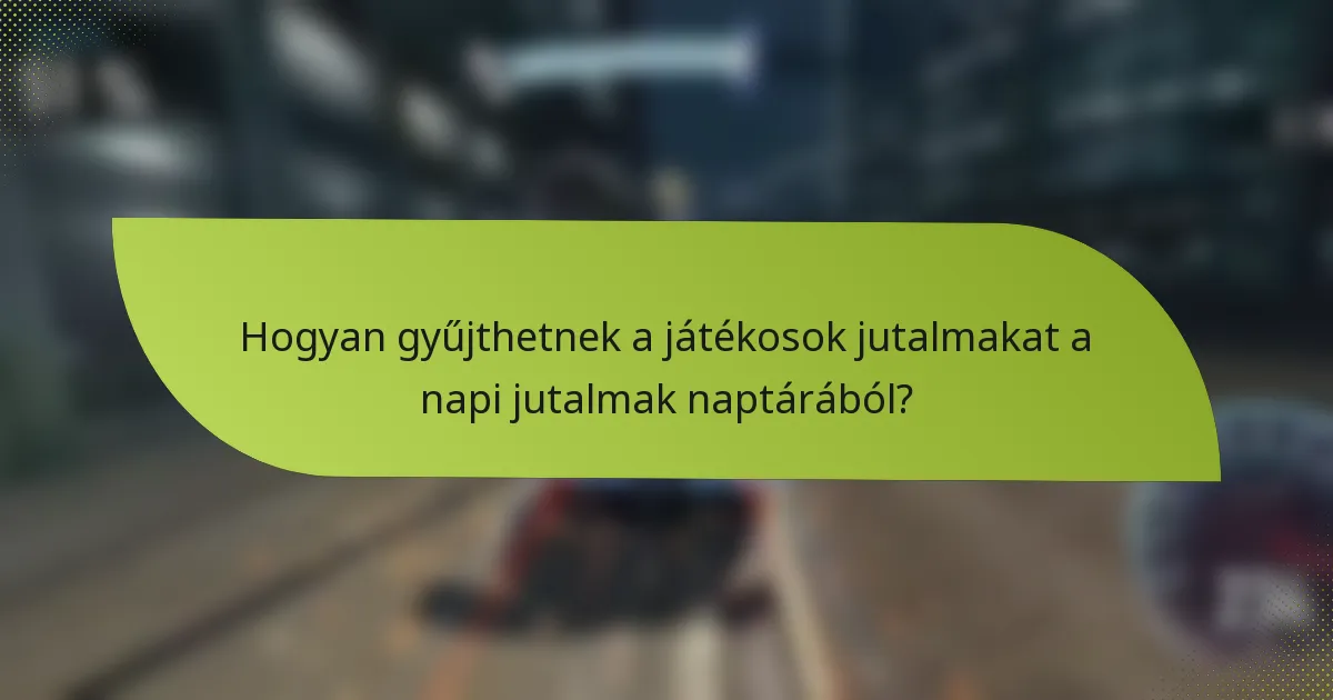 Hogyan gyűjthetnek a játékosok jutalmakat a napi jutalmak naptárából?