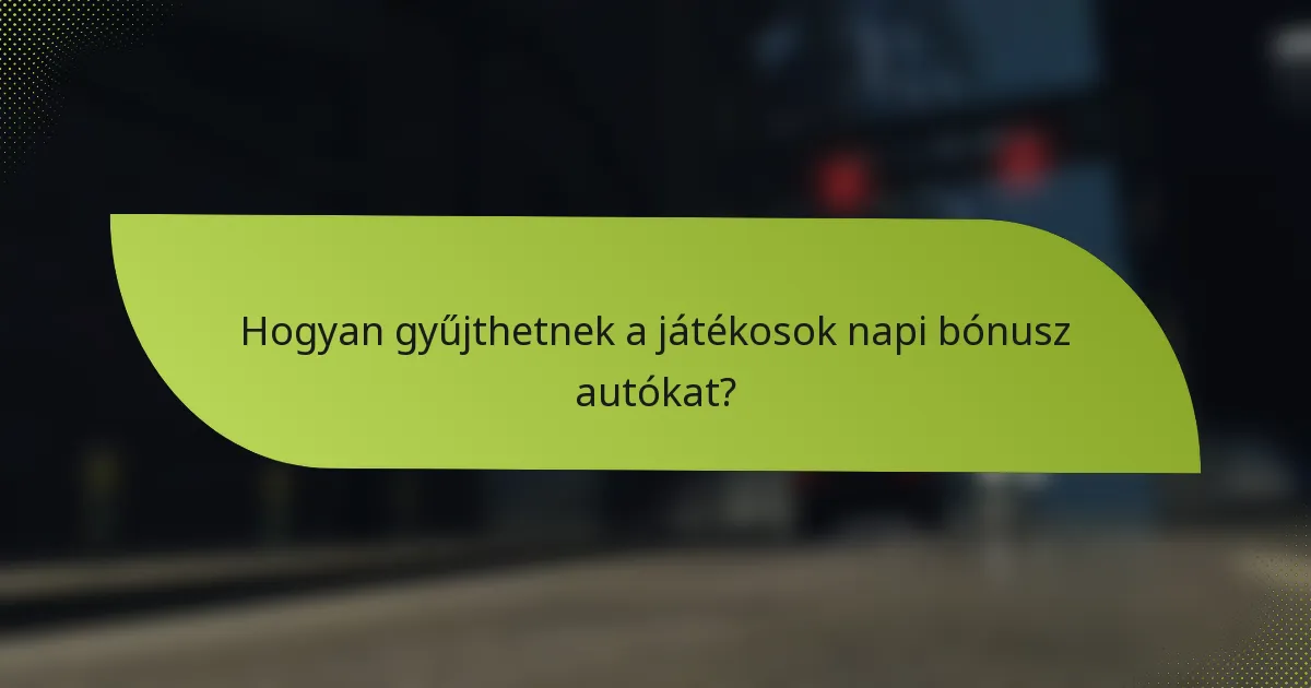 Hogyan gyűjthetnek a játékosok napi bónusz autókat?