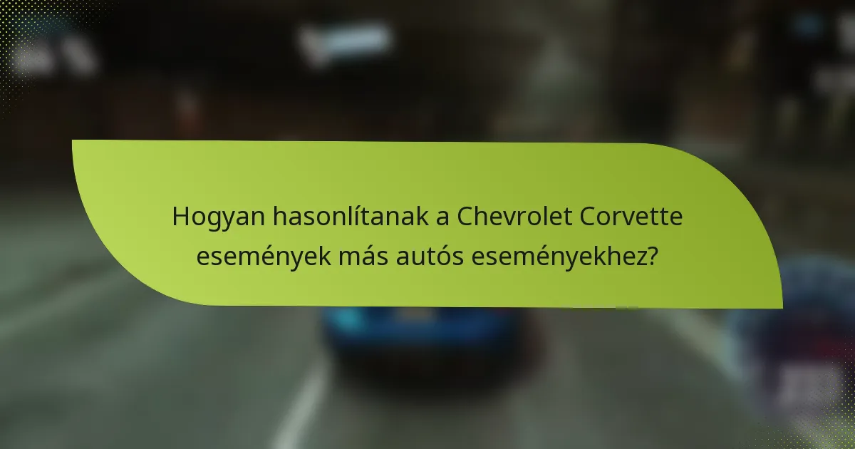 Hogyan hasonlítanak a Chevrolet Corvette események más autós eseményekhez?
