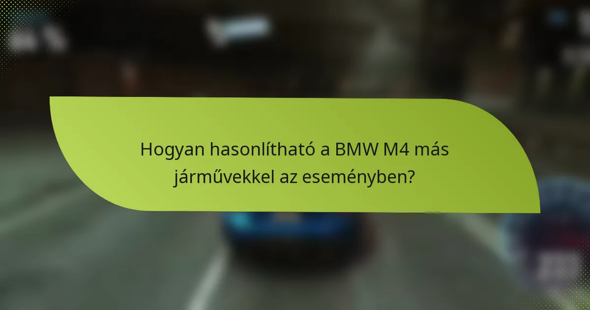 Hogyan hasonlítható a BMW M4 más járművekkel az eseményben?