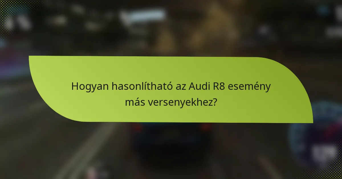 Hogyan hasonlítható az Audi R8 esemény más versenyekhez?