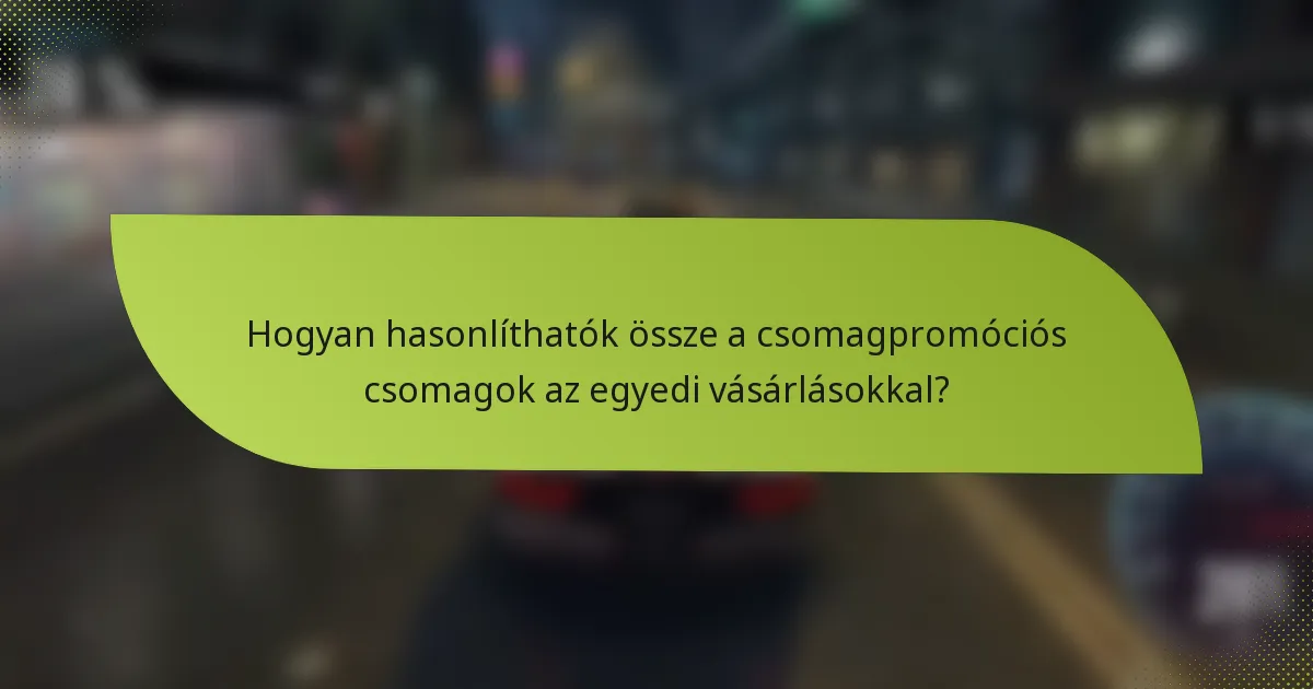 Hogyan hasonlíthatók össze a csomagpromóciós csomagok az egyedi vásárlásokkal?