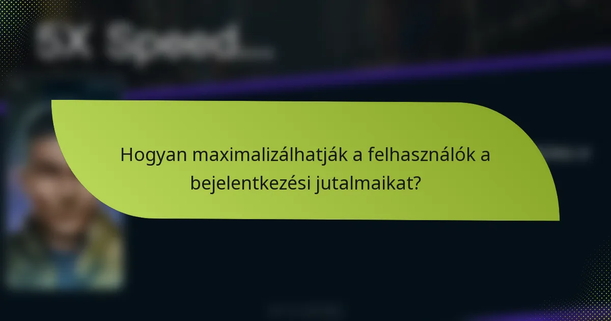 Hogyan maximalizálhatják a felhasználók a bejelentkezési jutalmaikat?