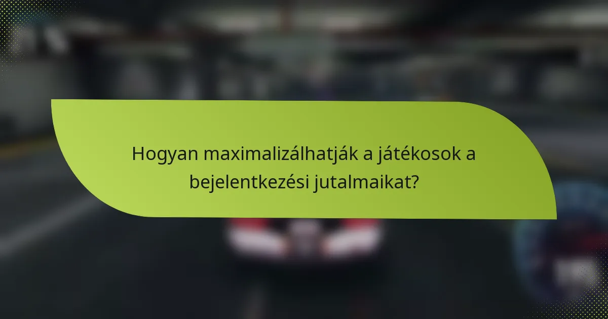 Hogyan maximalizálhatják a játékosok a bejelentkezési jutalmaikat?