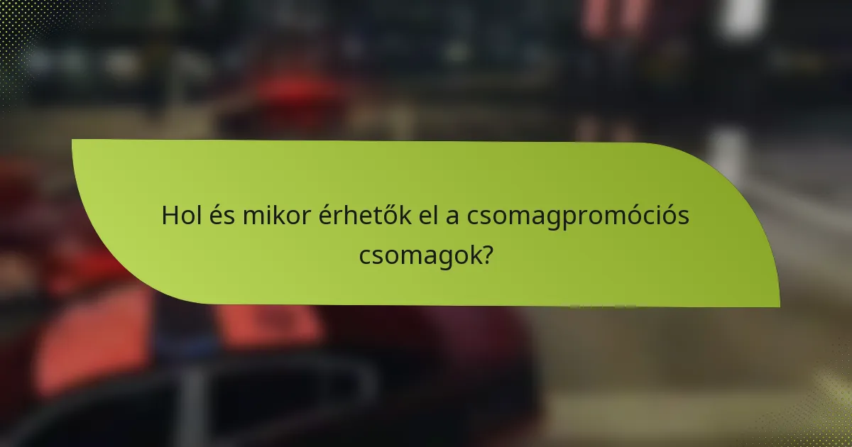 Hol és mikor érhetők el a csomagpromóciós csomagok?