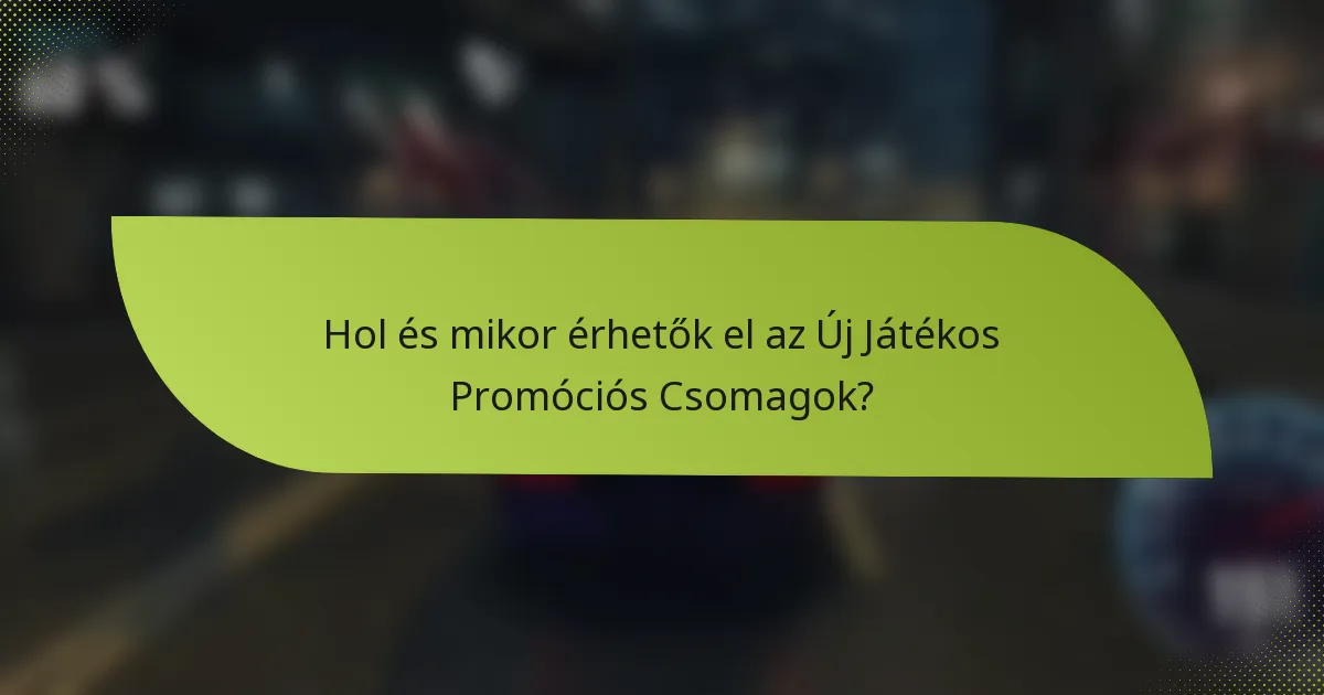 Hol és mikor érhetők el az Új Játékos Promóciós Csomagok?