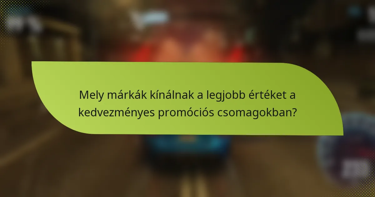 Mely márkák kínálnak a legjobb értéket a kedvezményes promóciós csomagokban?