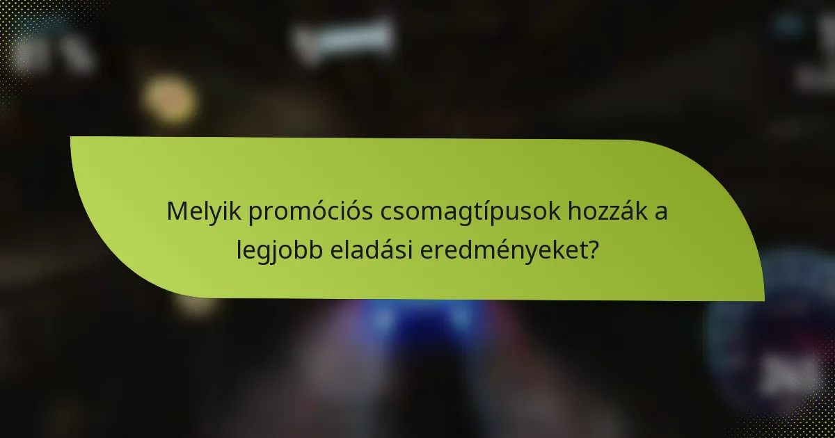 Melyik promóciós csomagtípusok hozzák a legjobb eladási eredményeket?