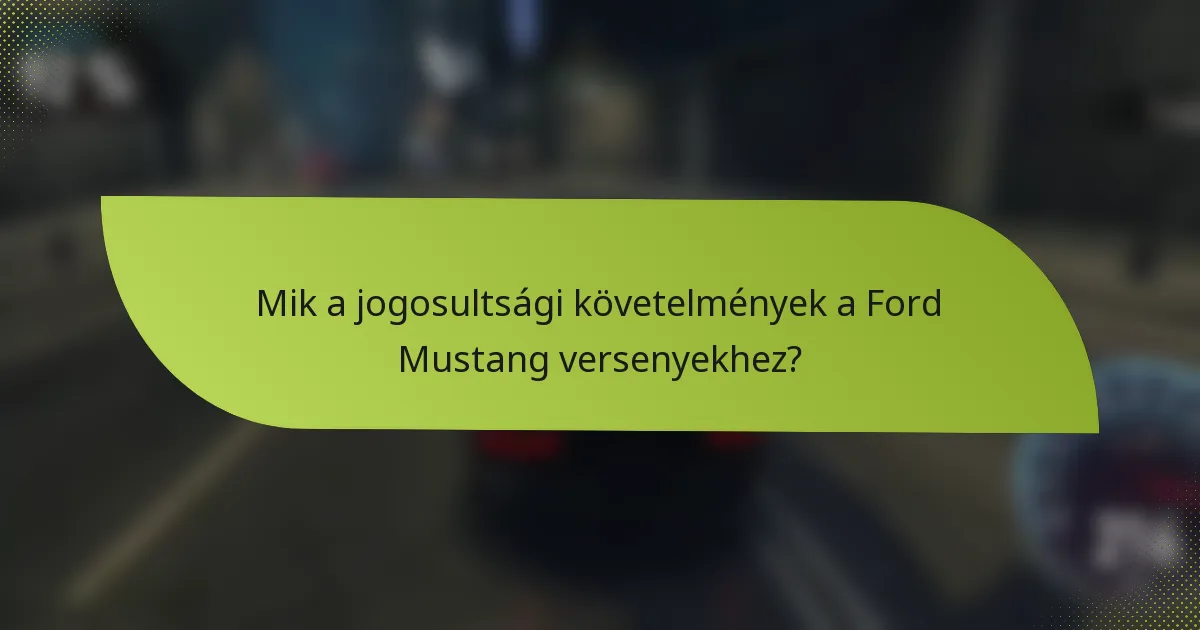 Mik a jogosultsági követelmények a Ford Mustang versenyekhez?