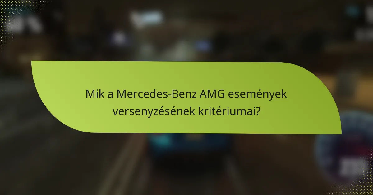 Mik a Mercedes-Benz AMG események versenyzésének kritériumai?
