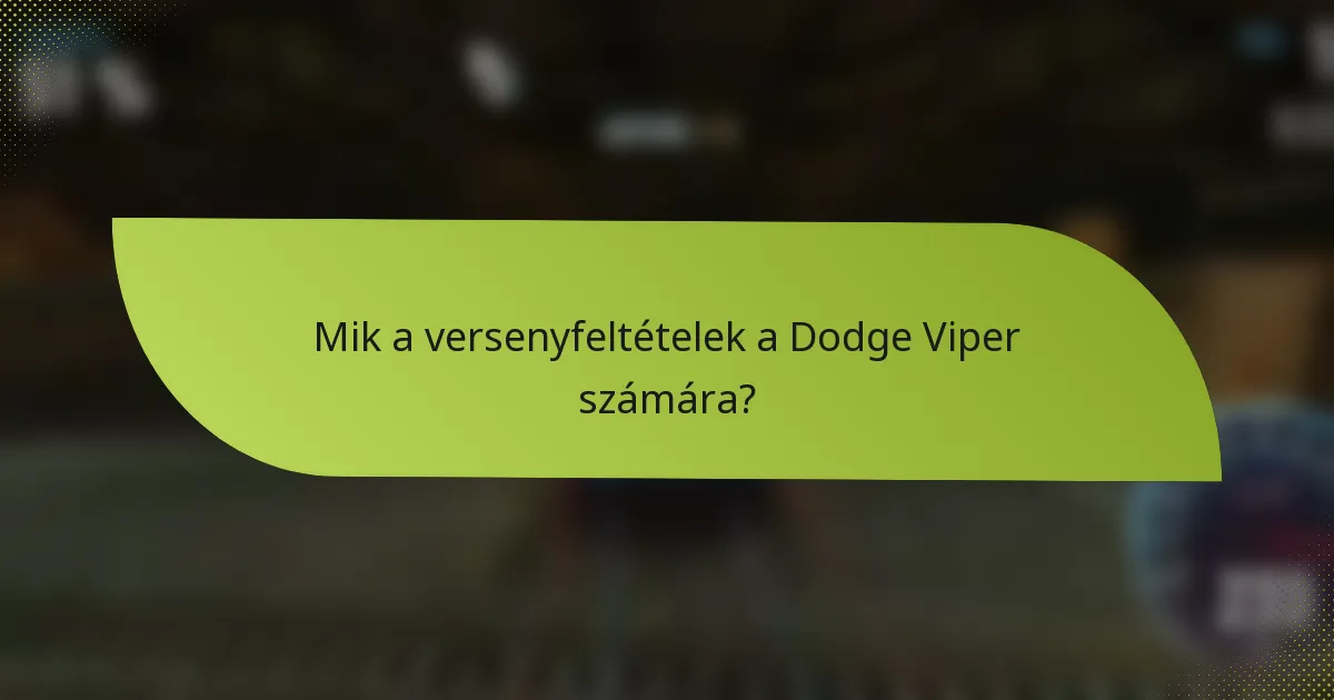 Mik a versenyfeltételek a Dodge Viper számára?