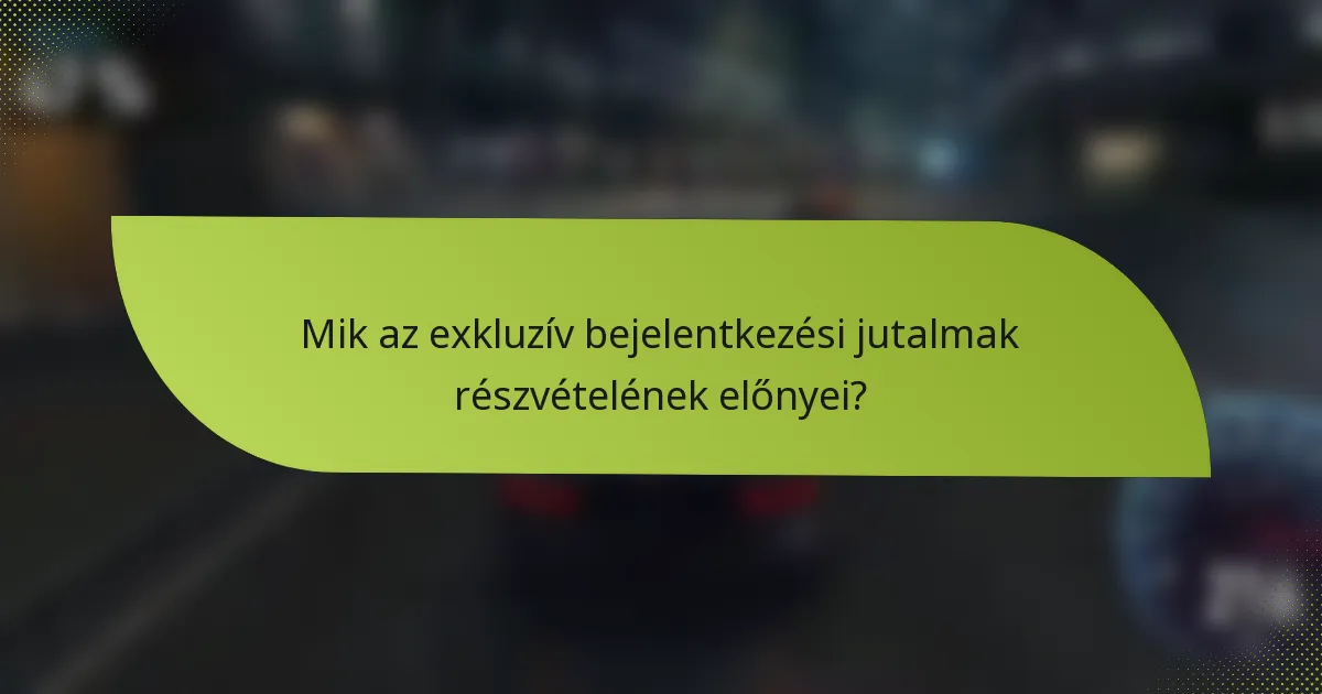 Mik az exkluzív bejelentkezési jutalmak részvételének előnyei?