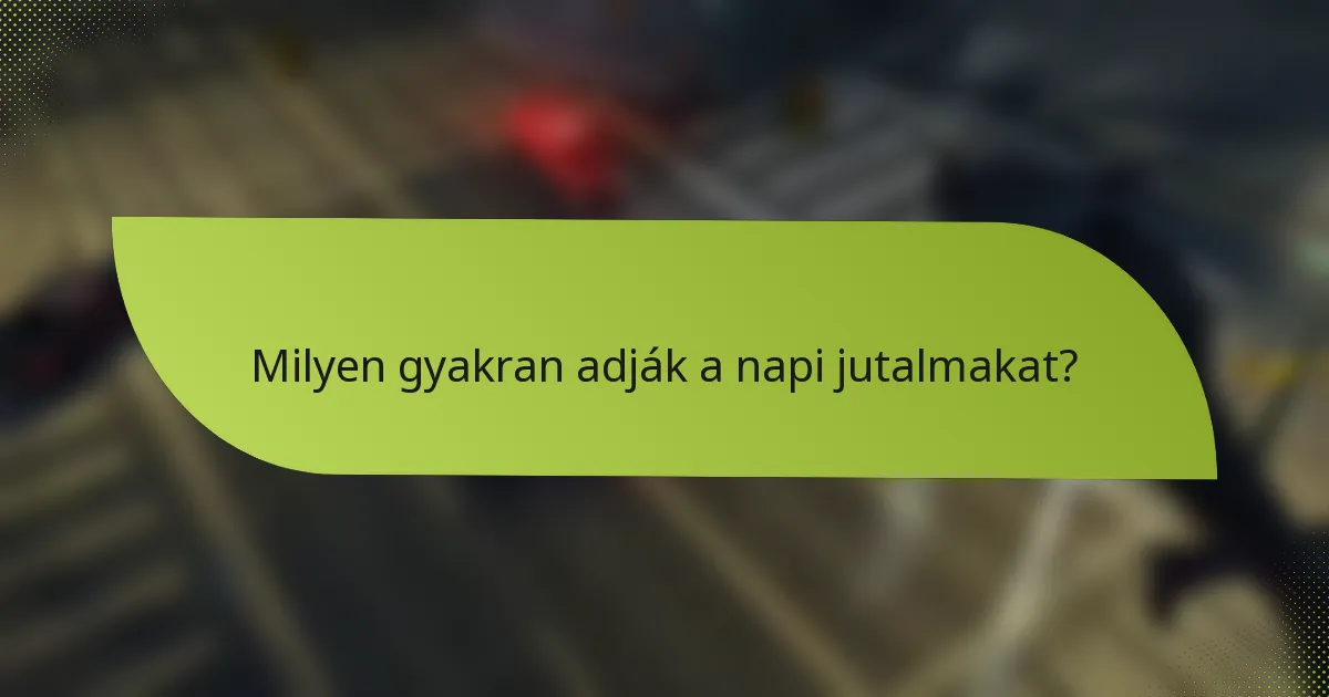 Milyen gyakran adják a napi jutalmakat?