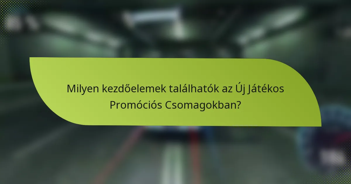 Milyen kezdőelemek találhatók az Új Játékos Promóciós Csomagokban?