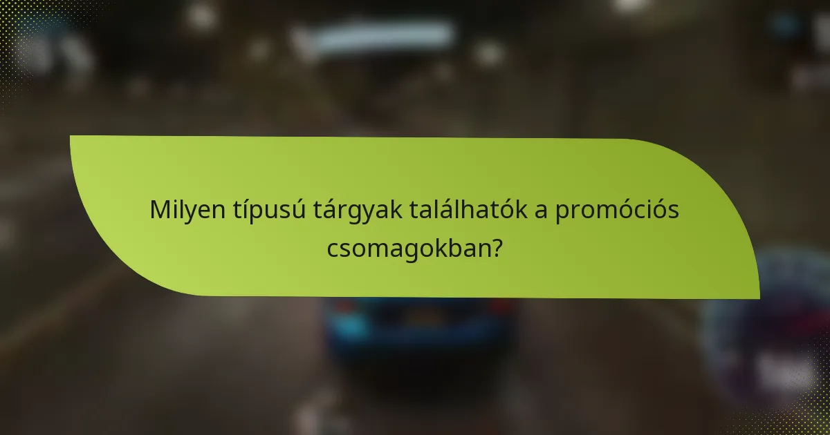 Milyen típusú tárgyak találhatók a promóciós csomagokban?