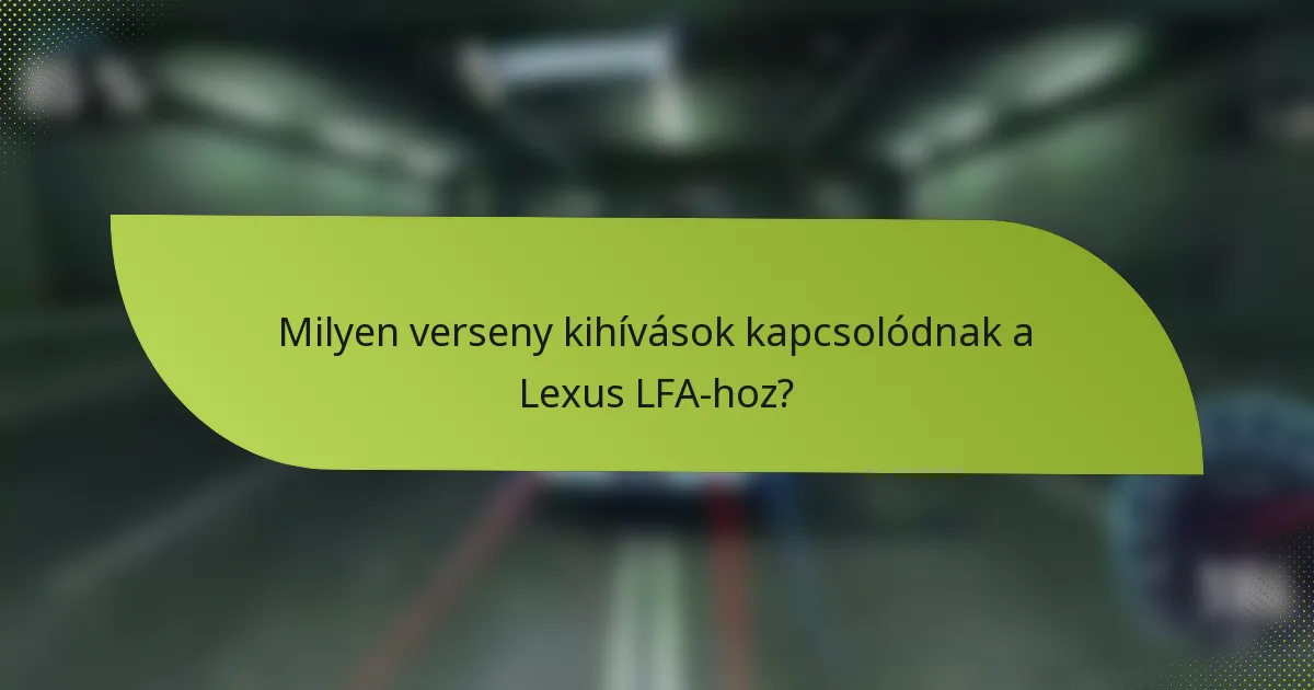 Milyen verseny kihívások kapcsolódnak a Lexus LFA-hoz?